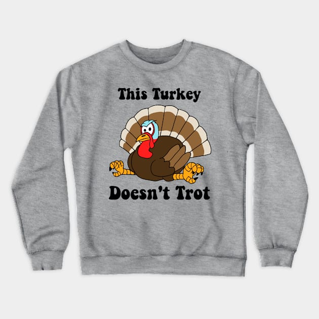 This Turkey Doesn't Trot Crewneck Sweatshirt by SNK Kreatures